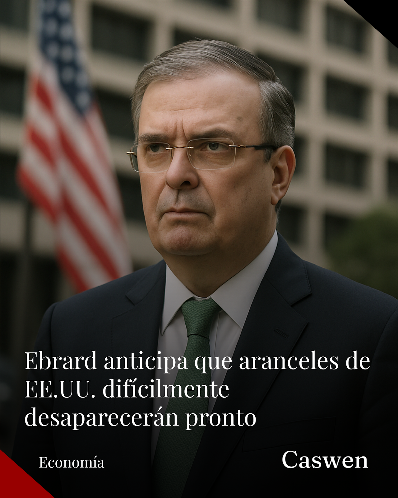 Ebrard advierte que aranceles de EE.UU. a México difícilmente desaparecerán pronto