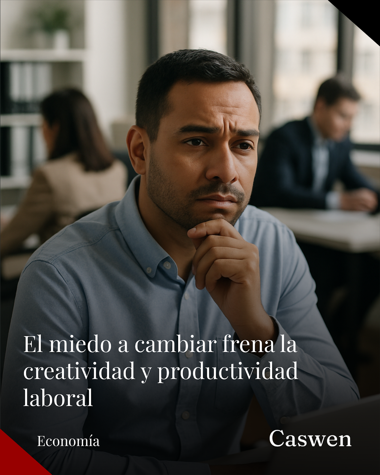 El miedo a cambiar de empleo afecta la creatividad y la productividad laboral