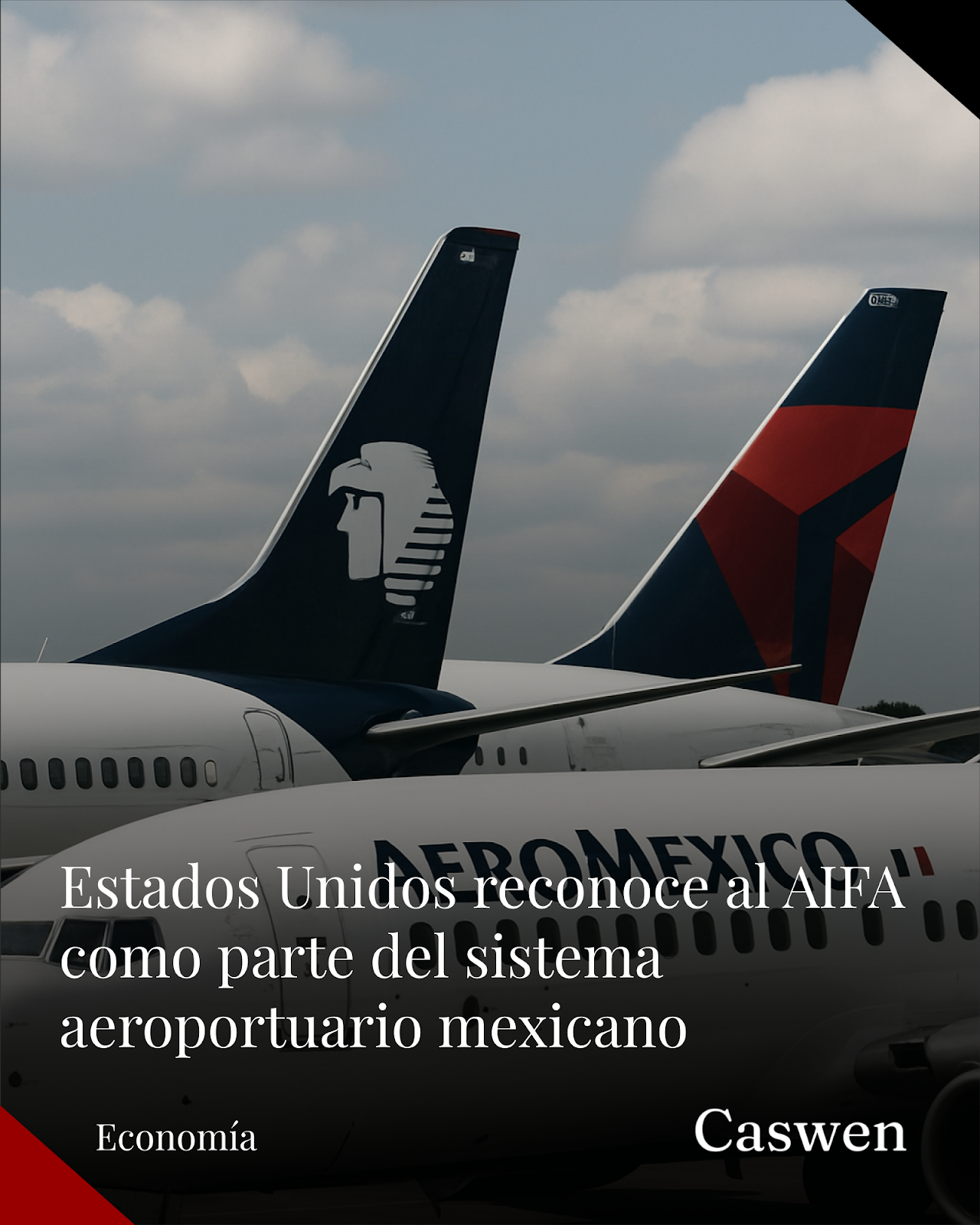 Estados Unidos reconoce al AIFA tras cancelar 13 rutas aéreas