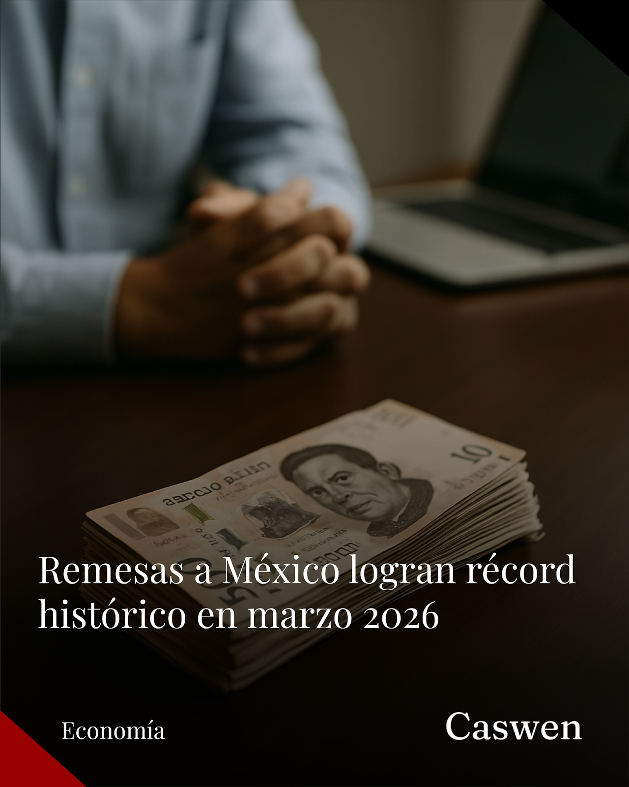 Remesas a México alcanzan récord histórico en marzo con 5,394 mdd